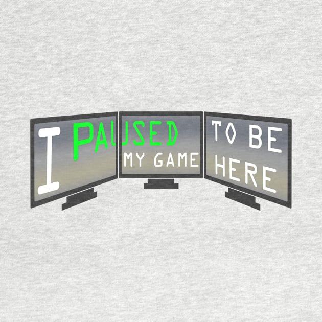 I Paused My Game to be Here Extreme Gamer T-Shirt by Josespeez